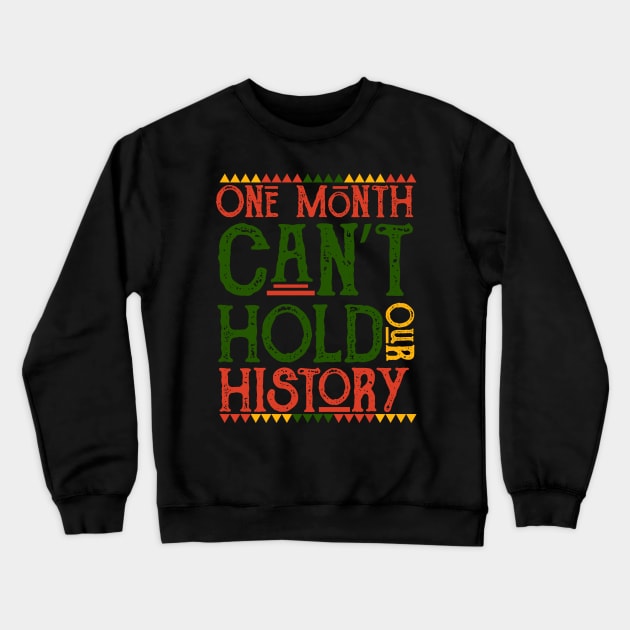 One Month Can't Hold Our History African Black History Month Crewneck Sweatshirt by Master_of_shirts